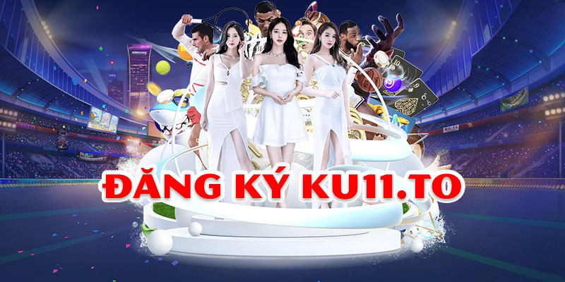 Đăng Ký Ku11 Chỉ Trong 2p Nhận Ưu Đãi Độc Quyền Tại Ku11.To 1 Đăng Ký Ku11 Chỉ Trong 2p